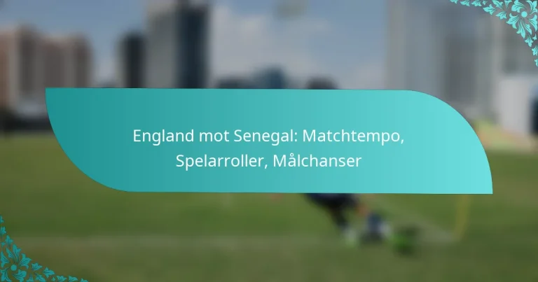 featured-image-england-mot-senegal-matchtempo-spelarroller-malchanser