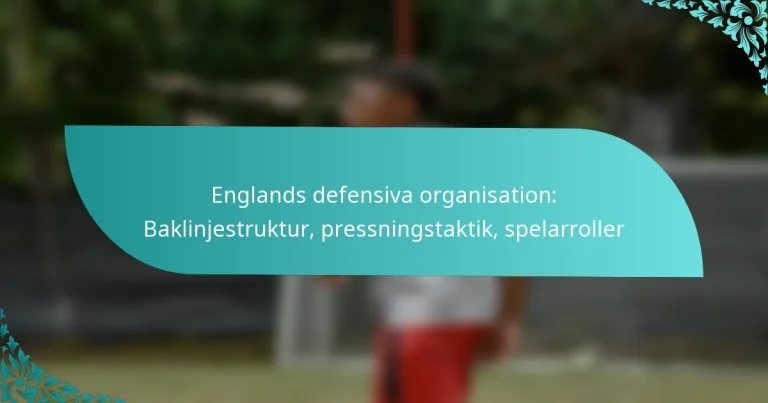 featured-image-englands-defensiva-organisation-baklinjestruktur-pressningstaktik-spelarroller