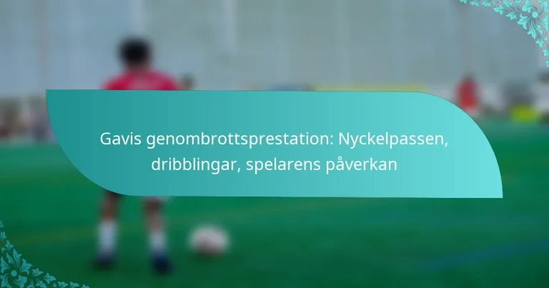 featured-image-gavis-genombrottsprestation-nyckelpassen-dribblingar-spelarens-paverkan