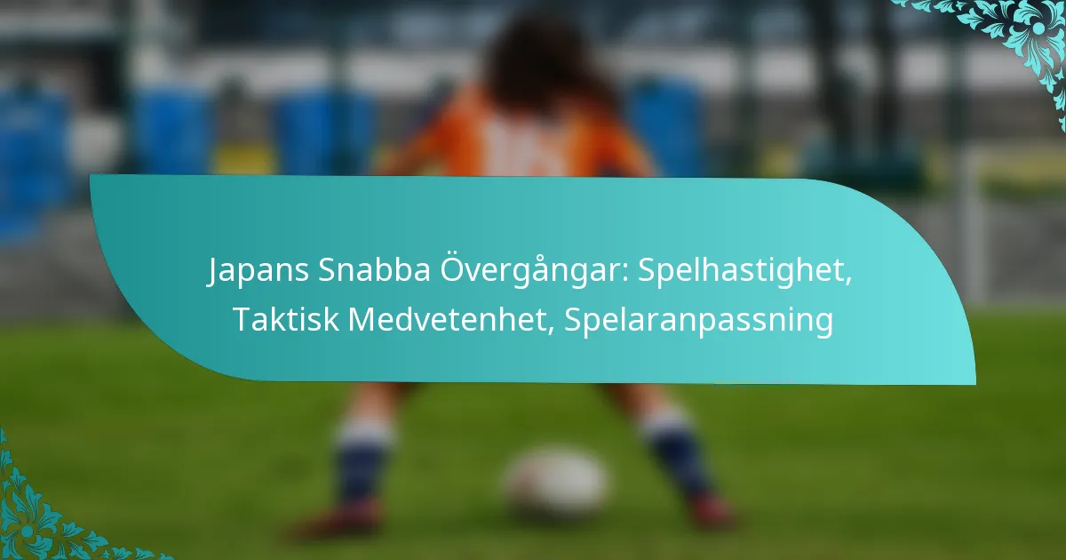 featured-image-japans-snabba-overgangar-spelhastighet-taktisk-medvetenhet-spelaranpassning