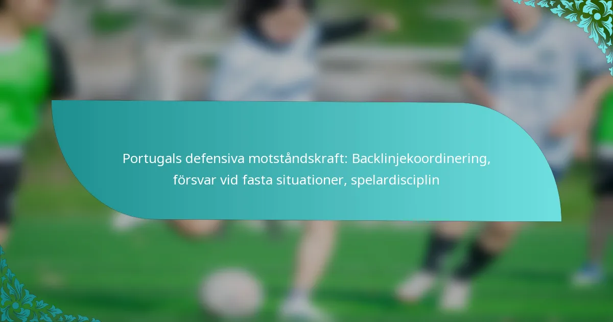 featured-image-portugals-defensiva-motstandskraft-backlinjekoordinering-forsvar-vid-fasta-situationer-spelardisciplin
