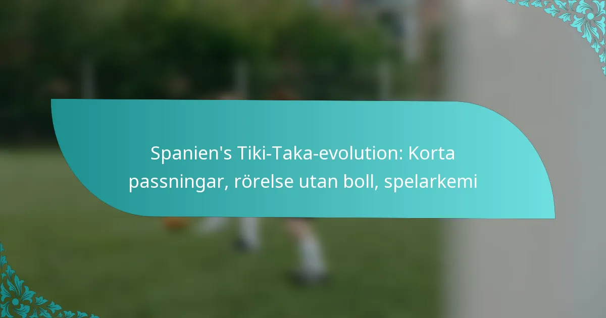 featured-image-spaniens-tiki-taka-evolution-korta-passningar-rorelse-utan-boll-spelarkemi