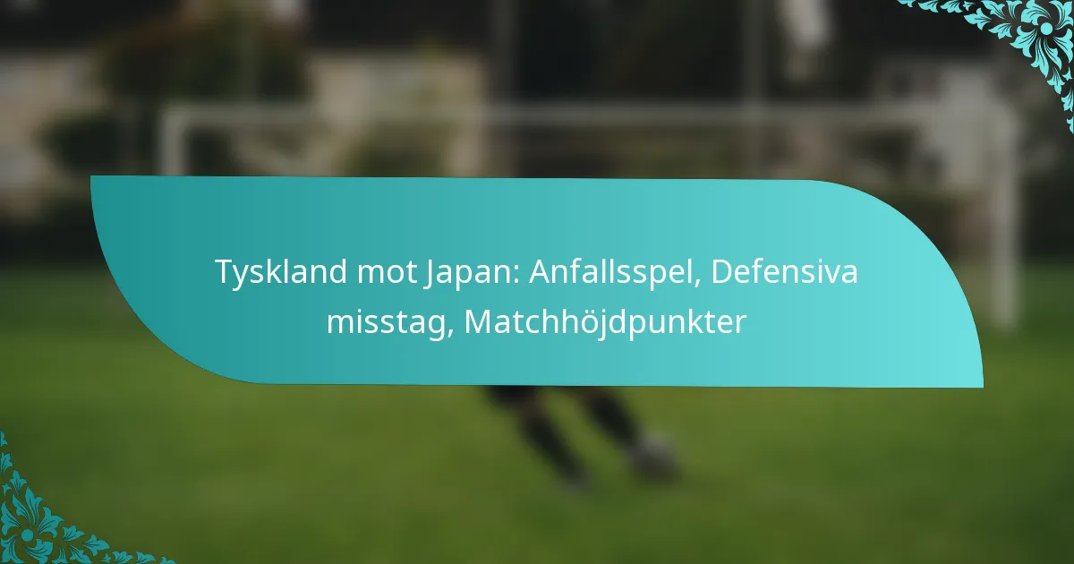 featured-image-tyskland-mot-japan-anfallsspel-defensiva-misstag-matchhojdpunkter