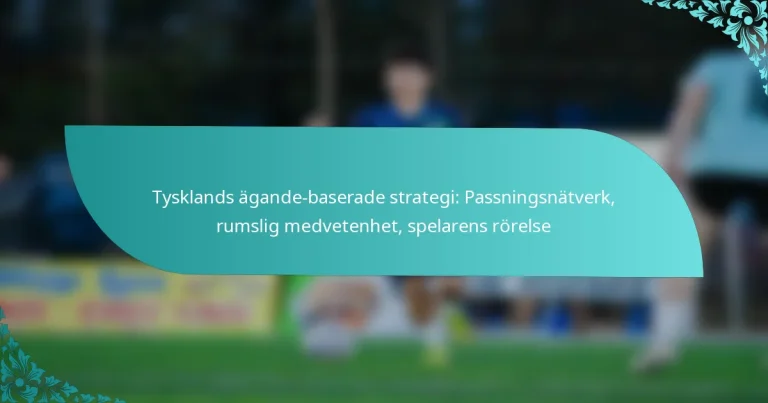 featured-image-tysklands-agande-baserade-strategi-passningsnatverk-rumslig-medvetenhet-spelarens-rorelse