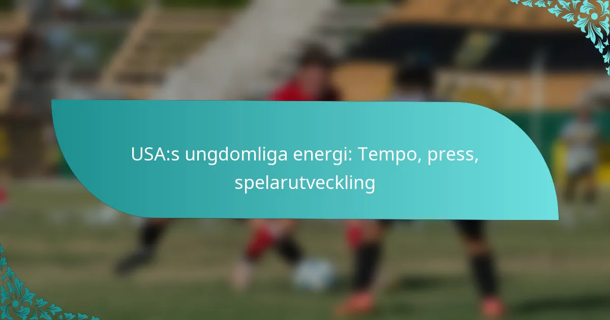 featured-image-usas-ungdomliga-energi-tempo-press-spelarutveckling