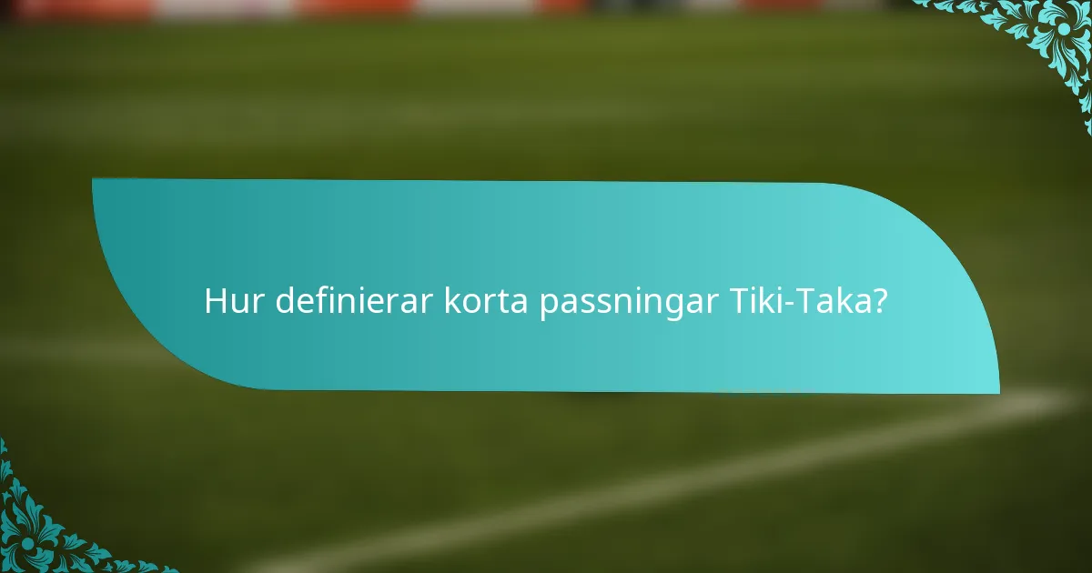 Hur definierar korta passningar Tiki-Taka?
