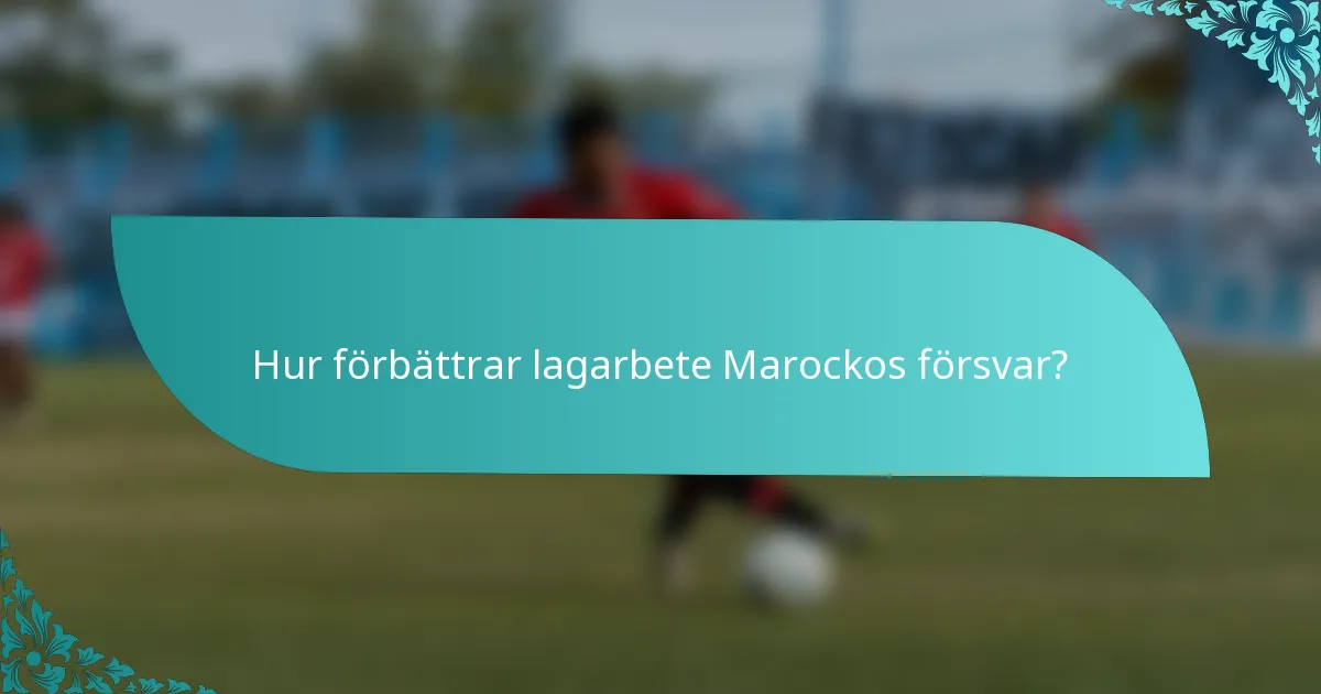 Hur förbättrar lagarbete Marockos försvar?