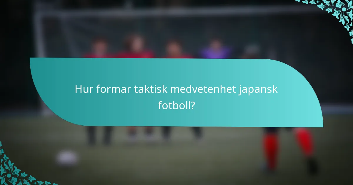 Hur formar taktisk medvetenhet japansk fotboll?