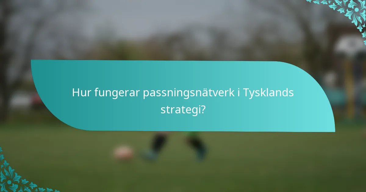 Hur fungerar passningsnätverk i Tysklands strategi?