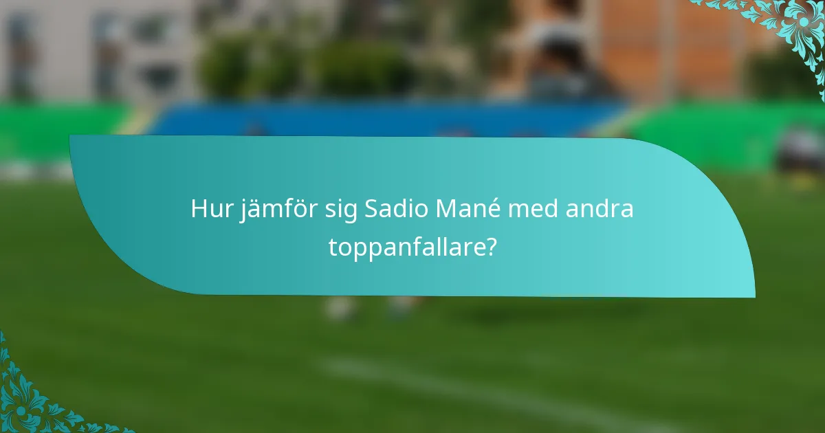 Hur jämför sig Sadio Mané med andra toppanfallare?