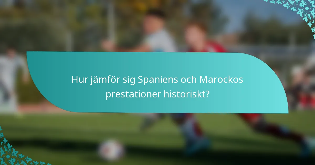 Hur jämför sig Spaniens och Marockos prestationer historiskt?