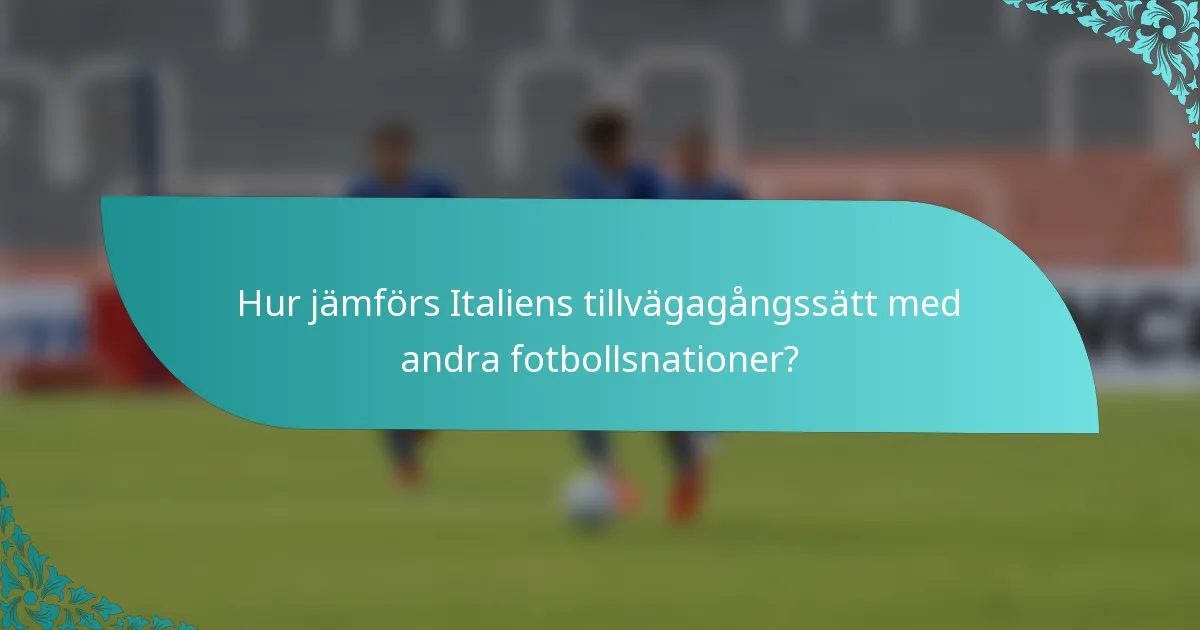 Hur jämförs Italiens tillvägagångssätt med andra fotbollsnationer?