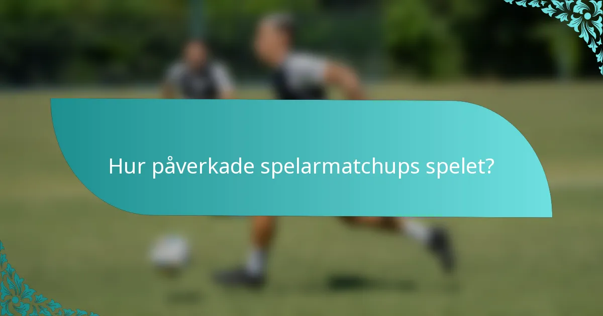 Hur påverkade spelarmatchups spelet?