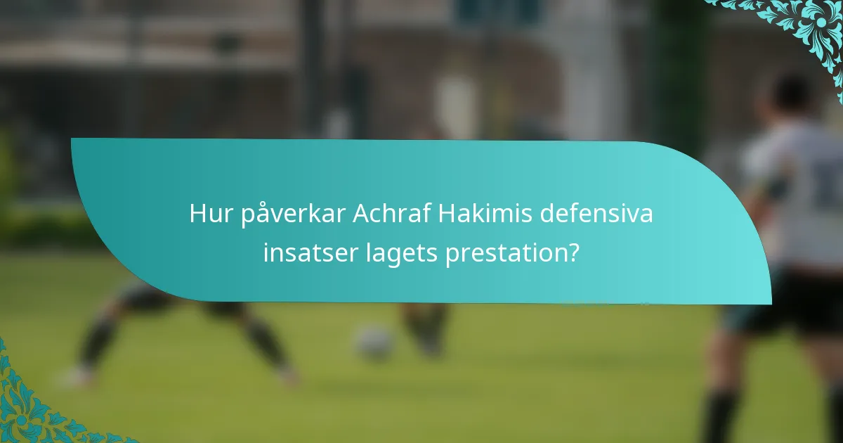 Hur påverkar Achraf Hakimis defensiva insatser lagets prestation?