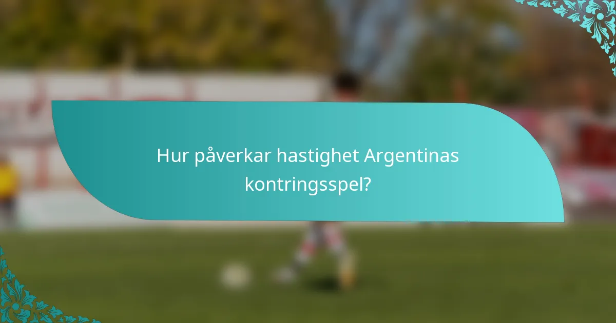 Hur påverkar hastighet Argentinas kontringsspel?