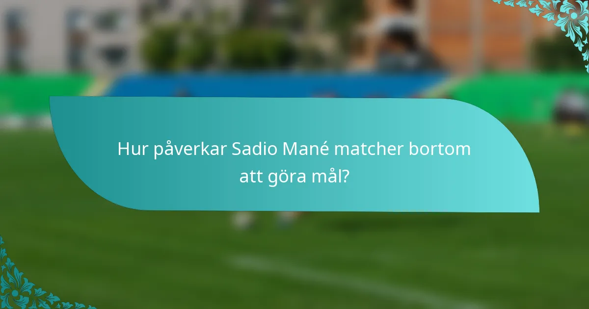 Hur påverkar Sadio Mané matcher bortom att göra mål?
