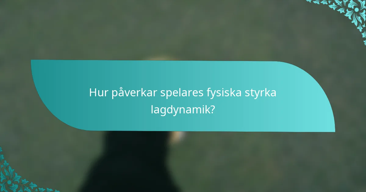 Hur påverkar spelares fysiska styrka lagdynamik?