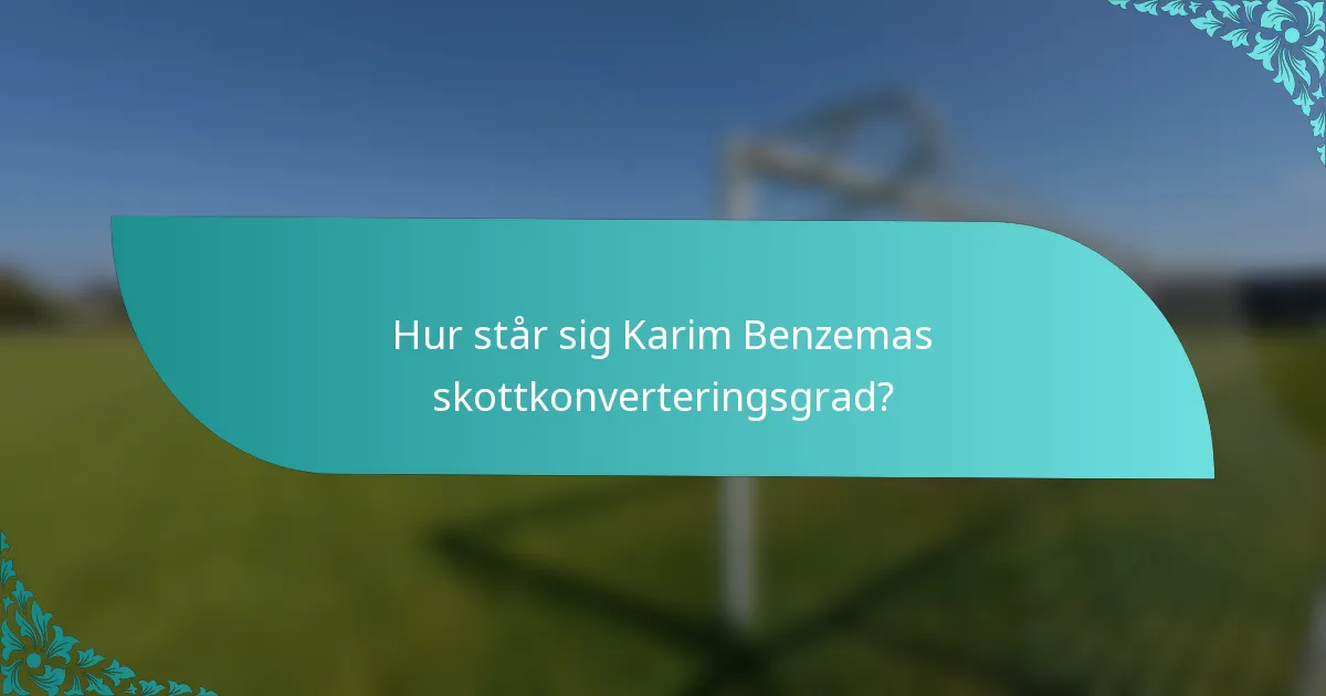 Hur står sig Karim Benzemas skottkonverteringsgrad?