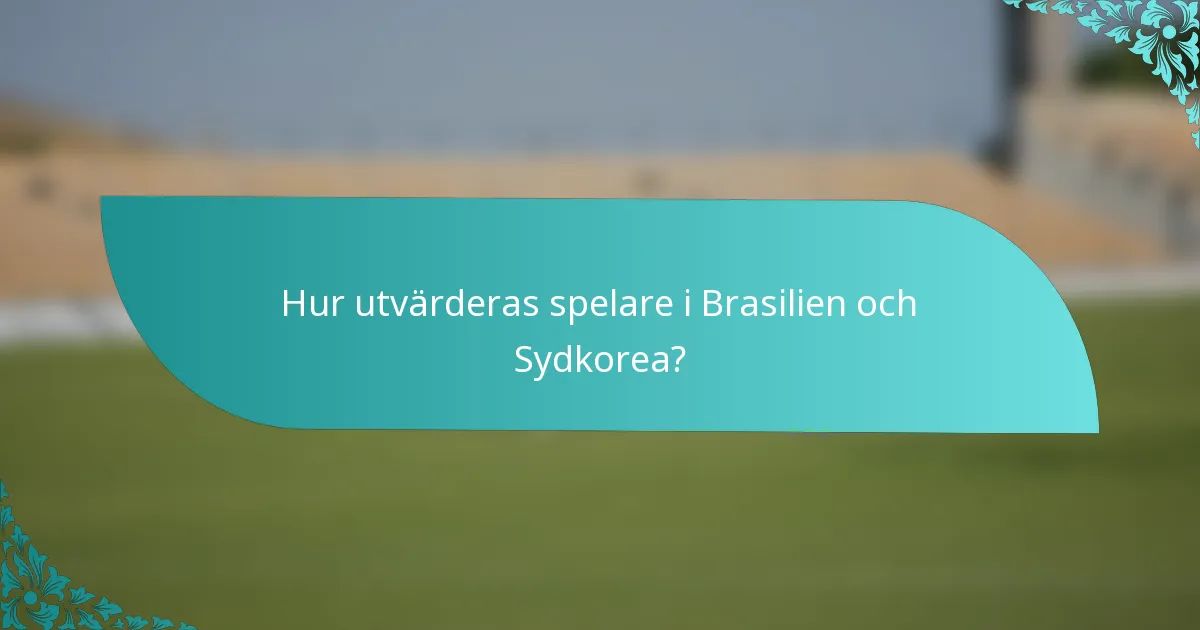 Hur utvärderas spelare i Brasilien och Sydkorea?