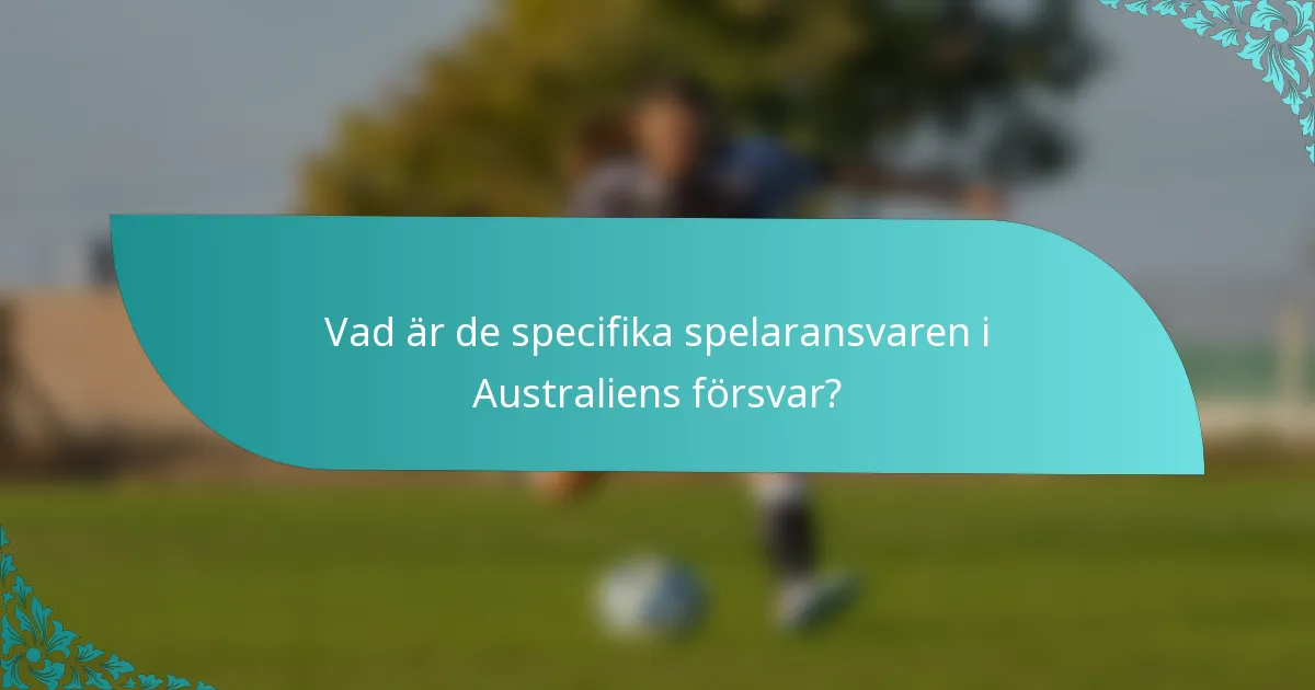 Vad är de specifika spelaransvaren i Australiens försvar?