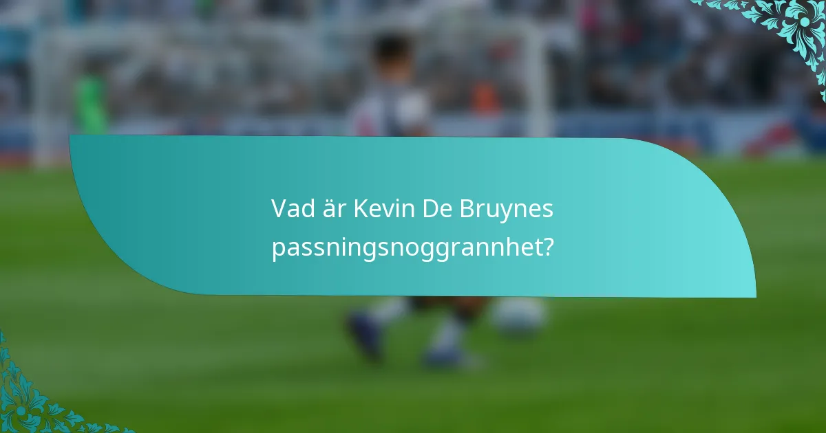 Vad är Kevin De Bruynes passningsnoggrannhet?