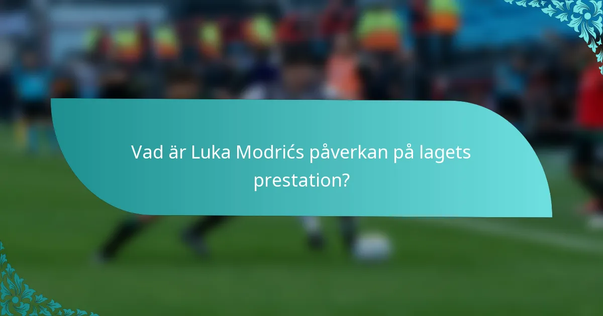 Vad är Luka Modrićs påverkan på lagets prestation?