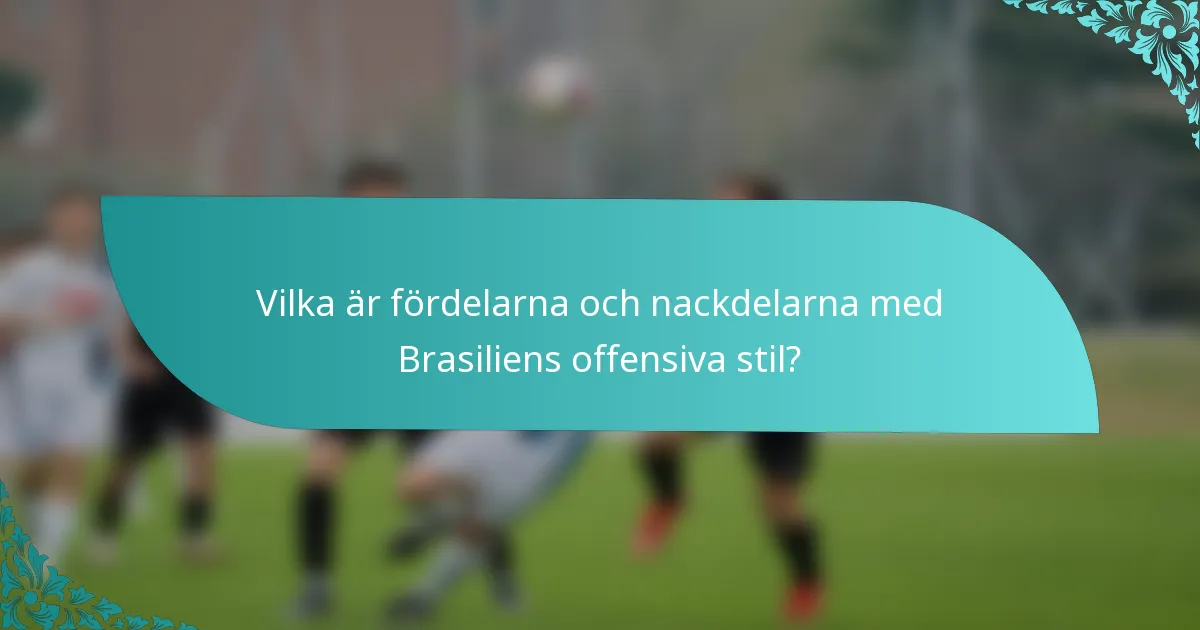 Vilka är fördelarna och nackdelarna med Brasiliens offensiva stil?