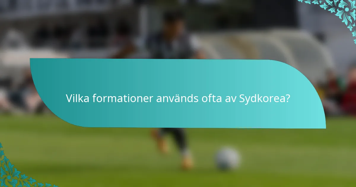 Vilka formationer används ofta av Sydkorea?