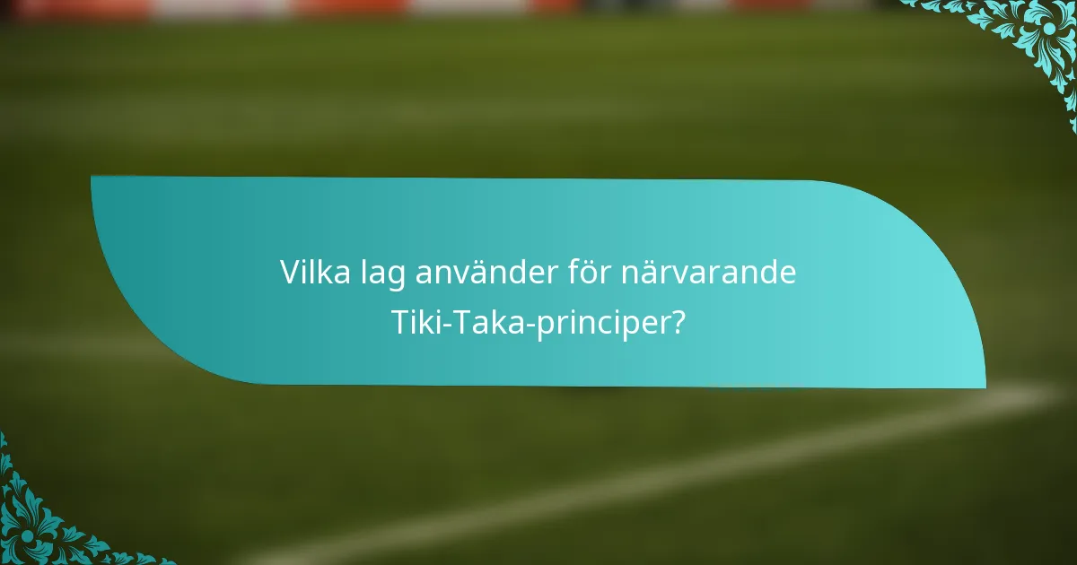 Vilka lag använder för närvarande Tiki-Taka-principer?