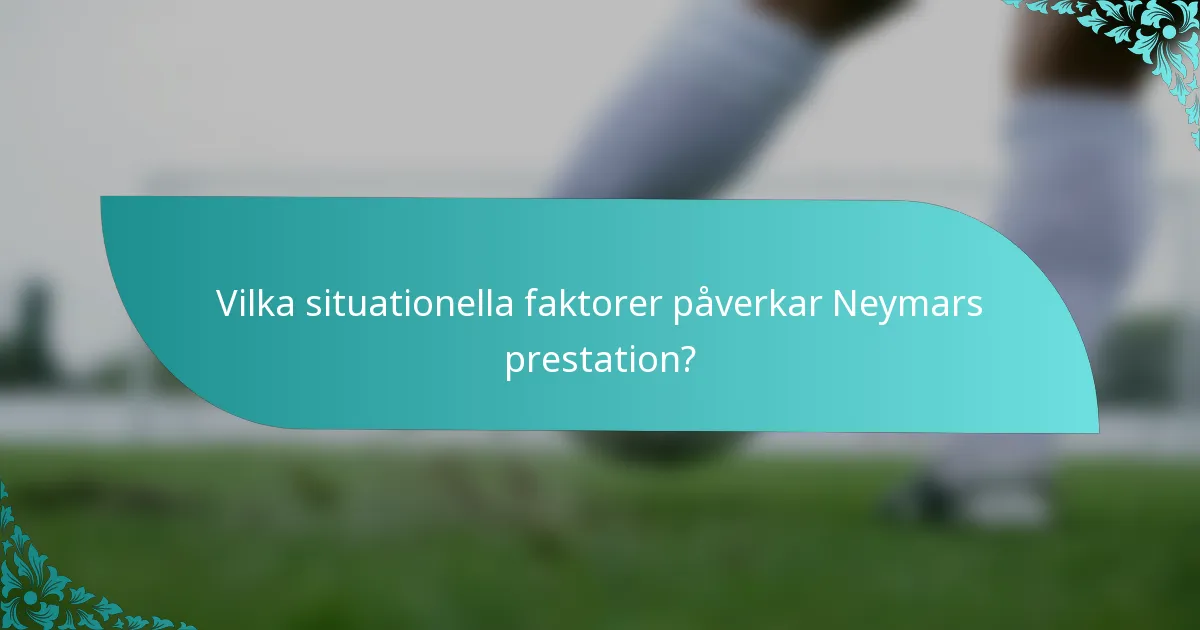 Vilka situationella faktorer påverkar Neymars prestation?