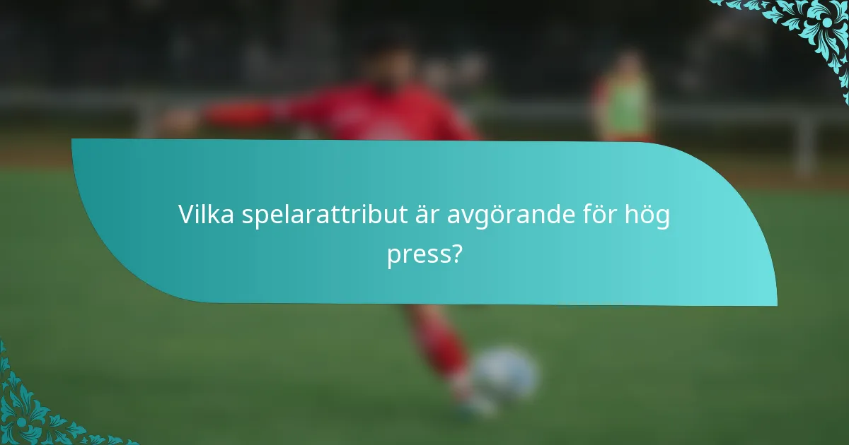 Vilka spelarattribut är avgörande för hög press?
