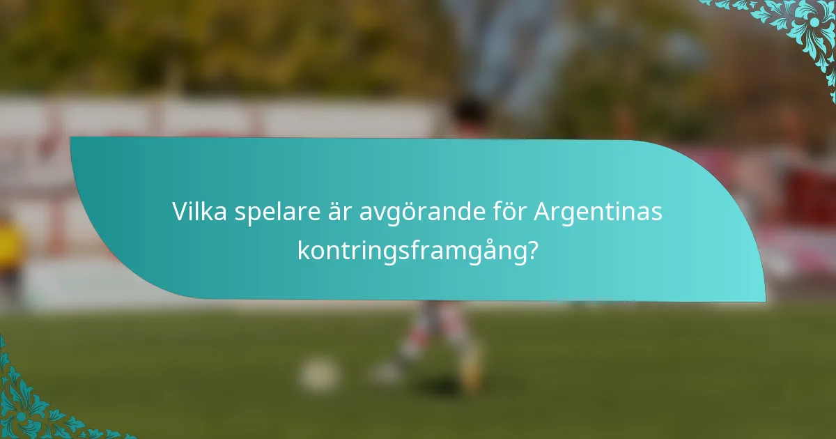 Vilka spelare är avgörande för Argentinas kontringsframgång?