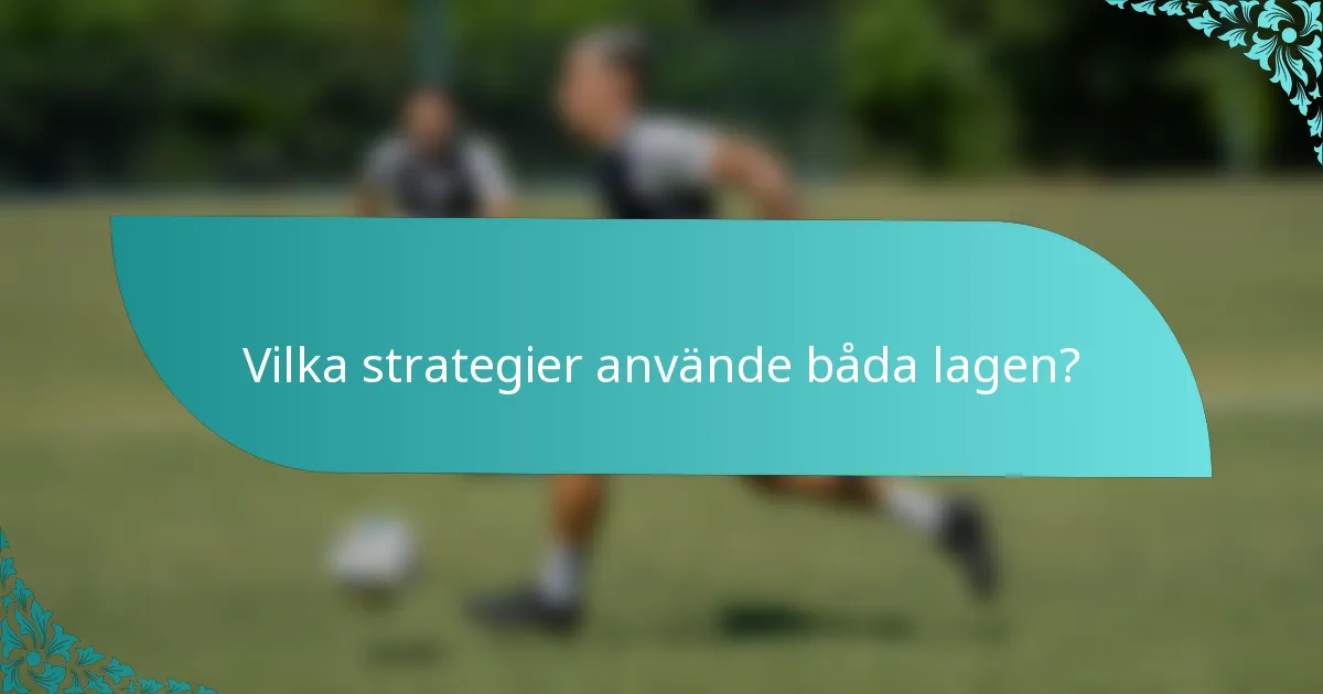 Vilka strategier använde båda lagen?