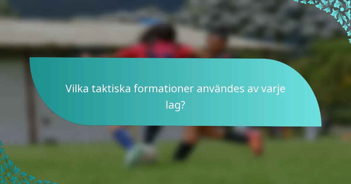 Vilka taktiska formationer användes av varje lag?