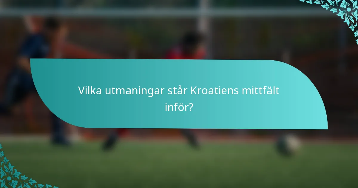Vilka utmaningar står Kroatiens mittfält inför?