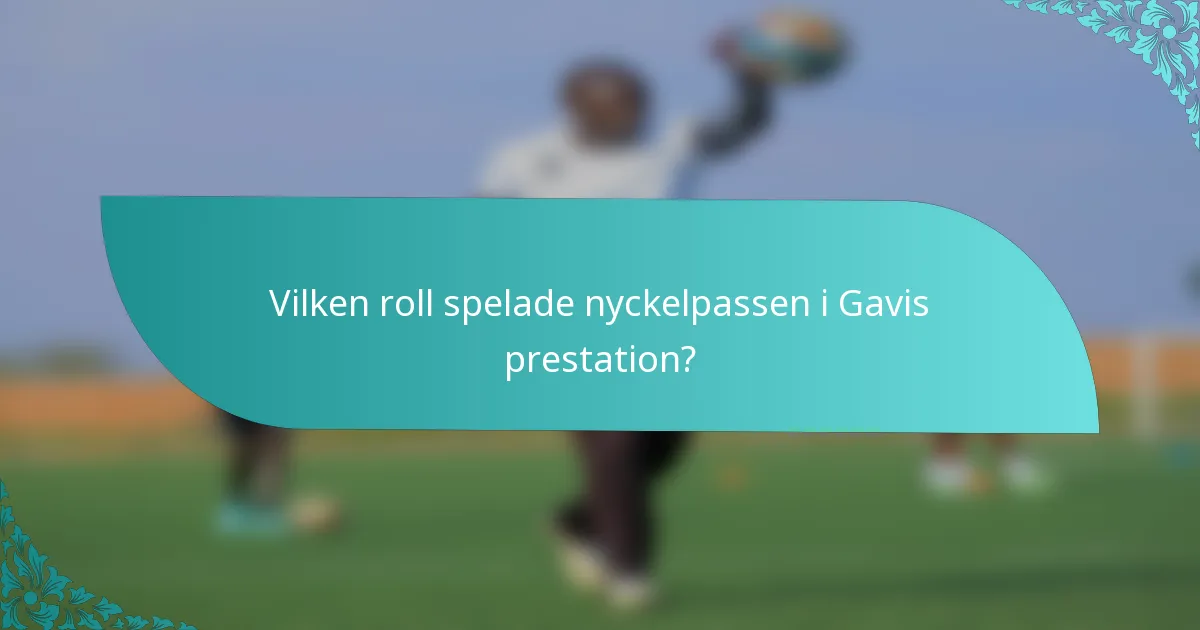 Vilken roll spelade nyckelpassen i Gavis prestation?